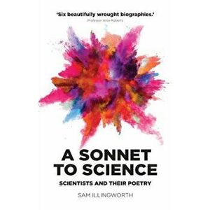 Sonnet to Science. Scientists and Their Poetry, Hardback - Sam Illingworth imagine