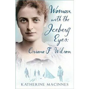 Woman with the Iceberg Eyes. Oriana F. Wilson, Hardback - Katherine MacInnes imagine