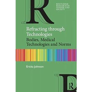 Refracting through Technologies. Bodies, Medical Technologies and Norms, Paperback - Ericka Johnson imagine
