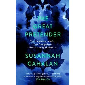 Great Pretender. The Undercover Mission that Changed our Understanding of Madness, Hardback - Susannah Cahalan imagine