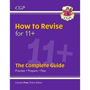 New How to Revise for 11+: The Complete Guide (with Online Edition), Paperback - CGP Books imagine