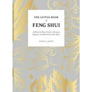 Little Book of Feng Shui. A Room-by-Room Guide to Energize, Organize, and Harmonize Your Space, Hardback - Katina Z Jones imagine