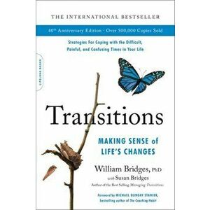 Transitions (40th Anniversary). Making Sense of Life's Changes, Paperback - William Bridges imagine
