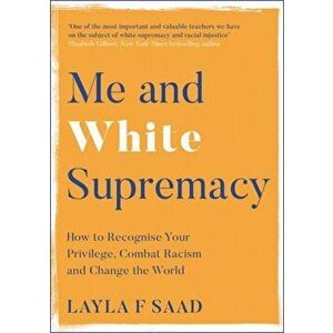 Me and White Supremacy. How to Recognise Your Privilege, Combat Racism and Change the World, Hardback - Layla Saad imagine