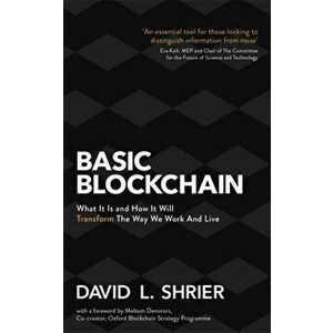 Basic Blockchain. What It Is and How It Will Transform the Way We Work and Live, Paperback - David Shrier imagine
