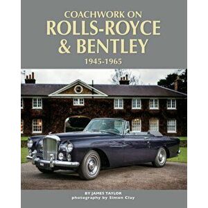 Coachwork on Rolls-Royce and Bentley 1945-1965. Rolls-Royce Silver Wraith, Silver Dawn & Silver Cloud, Hardback - James Taylor imagine