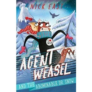 Agent Weasel and the Abominable Dr Snow. Book 2, Paperback - Nick East imagine