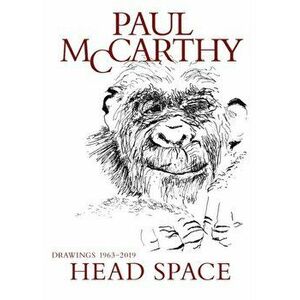 Paul McCarthy: Head Space, Drawings 1963-2019, Hardback - , ARAM Moshayedi imagine