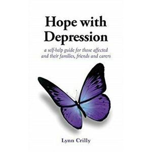 Hope with Depression. a self-help guide for those affected and their families, friends and carers, Paperback - Lynn Crilly imagine