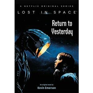 Lost in Space: Return to Yesterday, Hardback - Kevin Emerson imagine