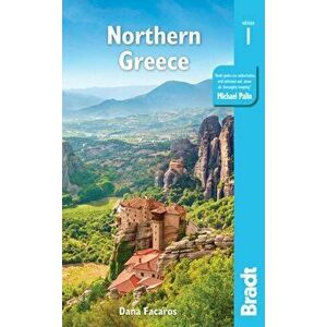 Greece: Northern Greece. including Thessaloniki, Epirus, Macedonia, Pelion, Mount Olympus, Chalkidiki, Meteora and the Sporades, Paperback - Dana Faca imagine