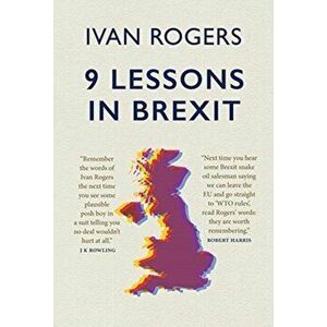 9 Lessons in Brexit, Paperback - Ivan Rogers imagine