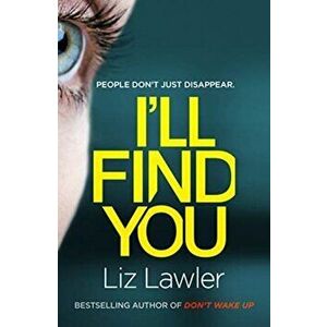I'll Find You. The most pulse-pounding thriller you'll read this year from the bestselling author of DON'T WAKE UP, Paperback - Liz Lawler imagine