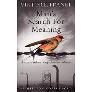 Man's Search For Meaning. The classic tribute to hope from the Holocaust, Paperback - Viktor E. Frankl imagine
