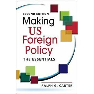 Making US Foreign Policy. The Essentials, Paperback - Ralph G. Carter imagine
