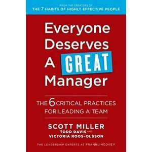 Everyone Deserves a Great Manager. The 6 Critical Practices for Leading a Team, Paperback - Todd Davis imagine