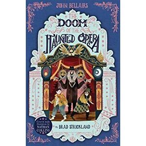 Doom of the Haunted Opera - The House With a Clock in Its Walls 6, Paperback - John Bellairs imagine