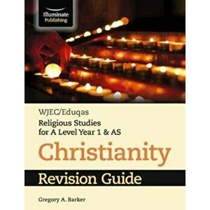 WJEC/Eduqas Religious Studies for A Level Year 1 & AS - Christianity Revision Guide, Paperback - Gregory A. Barker imagine