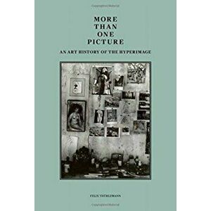 More than One Picture - An Art History of the Hyperimage, Paperback - Felix Thurlemann imagine