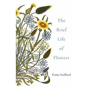 Brief Life of Flowers, Paperback - Fiona Stafford imagine