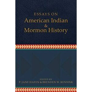 Essays on American Indian and Mormon History, Hardback - Brenden W. Rensink imagine