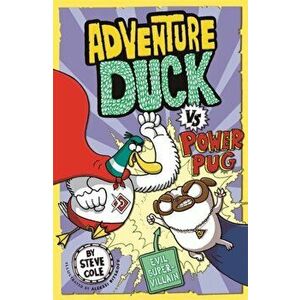 Adventure Duck vs Power Pug. Book 1, Paperback - Steve Cole imagine