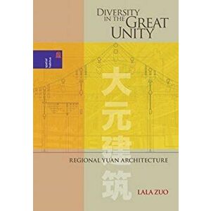 Diversity in the Great Unity. Regional Yuan Architecture, Hardback - Lala Zuo imagine