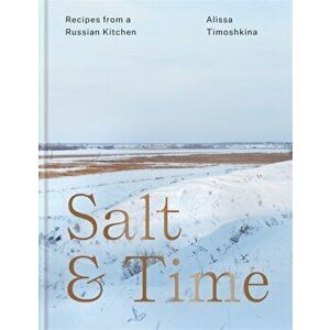 Salt & Time. Recipes from a Russian kitchen, Hardback - Alissa Timoshkina imagine