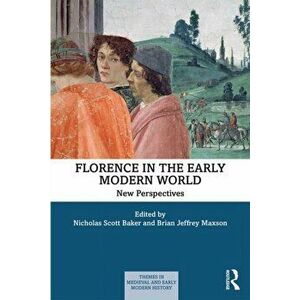 Florence in the Early Modern World. New Perspectives, Paperback - Brian J. Maxson imagine