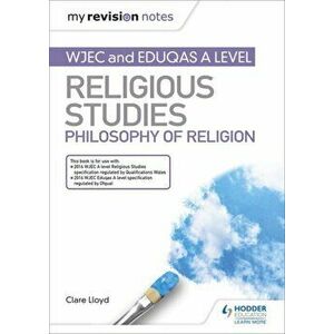 My Revision Notes: WJEC and Eduqas A level Religious Studies Philosophy of Religion, Paperback - Clare Lloyd imagine