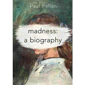 Madness: A Biography, Paperback - Paul Fallon imagine