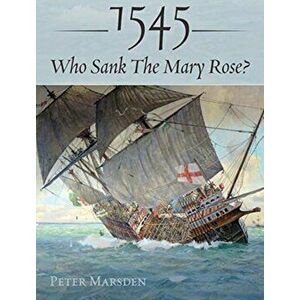 1545: Who Sank the Mary Rose?, Hardback - Peter Marsden imagine