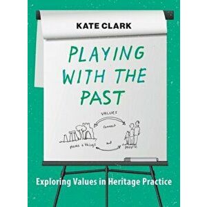 Values in Heritage Practice. Creative Activities for Curators, Consultants, Facilitators, Teachers and Leaders, Hardback - Kate Clark imagine