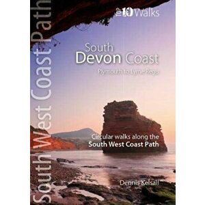 South Devon Coast - Plymouth to Lyme Regis. Circular Walks along the South West Coast Path, Paperback - Dennis Kelsall imagine
