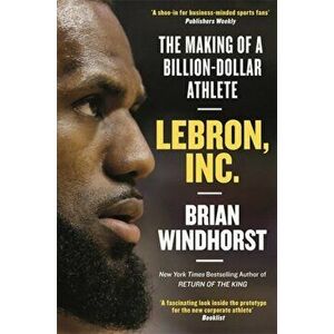 LeBron, Inc.. The Making of a Billion-Dollar Athlete, Hardback - Brian Windhorst imagine