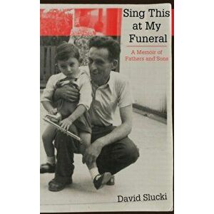 Sing This at My Funeral. A Memoir of Fathers and Sons, Hardback - David Slucki imagine