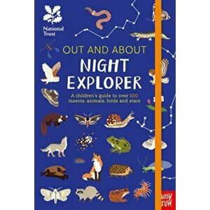 National Trust: Out and About Night Explorer. A children's guide to over 100 insects, animals, birds and stars, Hardback - *** imagine