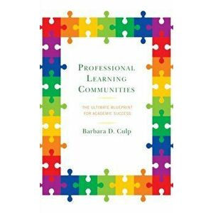 Professional Learning Communities. The Ultimate Blueprint for Academic Success, Paperback - Barbara D. Culp imagine