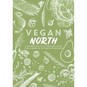 Vegan North. A celebration of the amazing vegan food & drink in the north of England, Paperback - Katie Fisher imagine