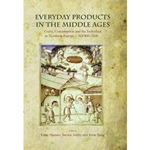 Everyday Products in the Middle Ages. Crafts, Consumption and the individual in Northern Europe c. AD 800-1600, Paperback - *** imagine