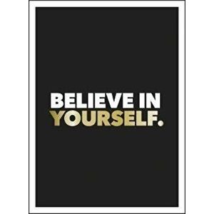Believe in Yourself. Positive Quotes and Affirmations for a More Confident You, Hardback - Summersdale Publishers imagine