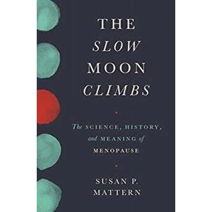 Slow Moon Climbs. The Science, History, and Meaning of Menopause, Hardback - Susan Mattern imagine