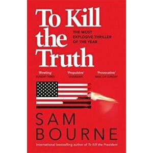 To Kill the Truth, Paperback - Sam Bourne imagine
