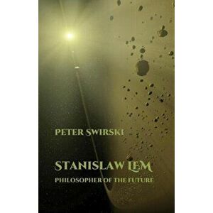 Stanislaw Lem: Philosopher of the Future, Paperback - Peter Swirski imagine