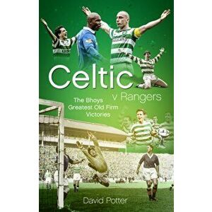 Celtic v Rangers. The Hoops' Fifty Finest Old Firm Derby Day Triumphs, Hardback - David Potter imagine