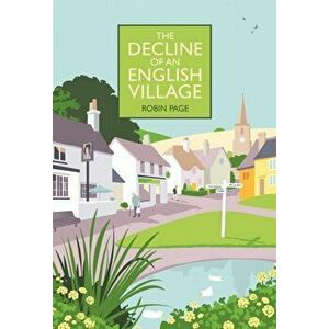 Decline of an English Village, Hardback - Robin Page imagine