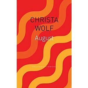 August, Paperback - Christa Wolf imagine