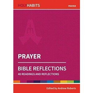Holy Habits Bible Reflections: Prayer. 40 readings and reflections, Paperback - *** imagine