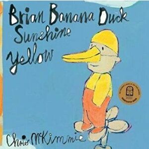 Brian Banana Duck Sunshine Yellow, Paperback - Chris McKimmie imagine