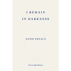 I Remain in Darkness, Paperback - Annie Ernaux imagine